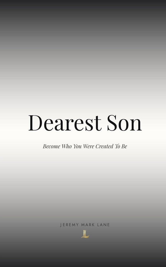 Dearest Son: Become Who You Were Created To Be