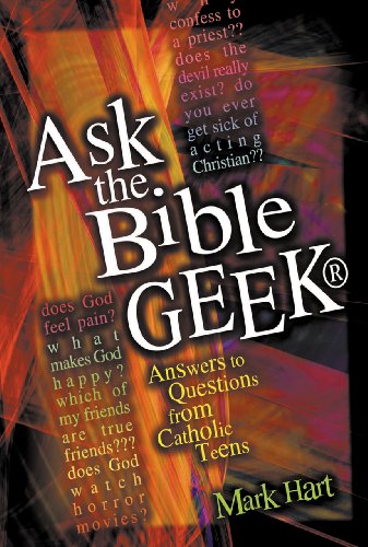 Ask the Bible Geek®: Answers to Questions From Catholic Teens