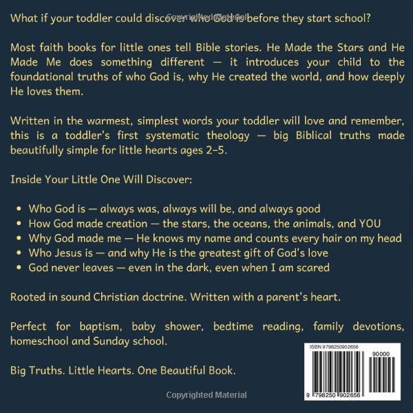 He Made the Stars and He Made Me: A Toddler's First Systematic Theology — Discovering Who God Is, Creation, and His Love for Little Ones Ages 2–5