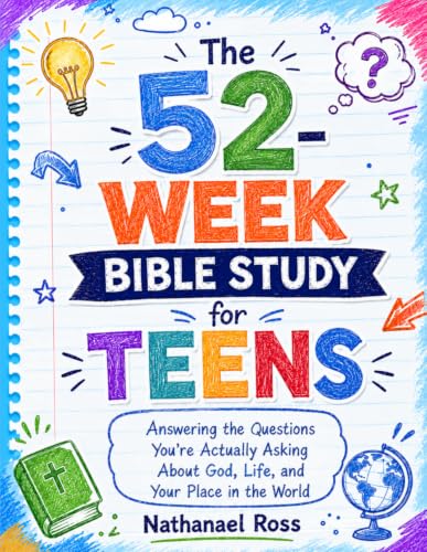 The 52-Week Bible Study for Teens: Answering the Questions You're Actually Asking About God, Life, and Your Place in the World