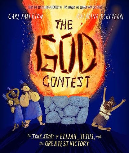 The God Contest Storybook: The True Story of Elijah, Jesus, and the Greatest Victory (Illustrated Bible book to gift kids ages 3-6 and help them to ... the one true God) (Tales That Tell the Truth)
