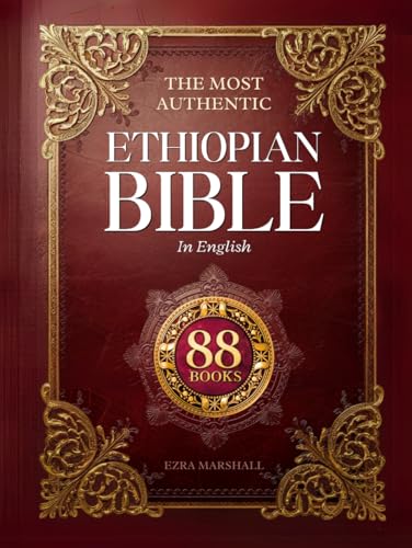 The Most Authentic Ethiopian Bible In English Complete: Featuring the Book of Enoch, Missing Apocrypha, Lost Scriptures, and Many More Ancient Sacred Texts