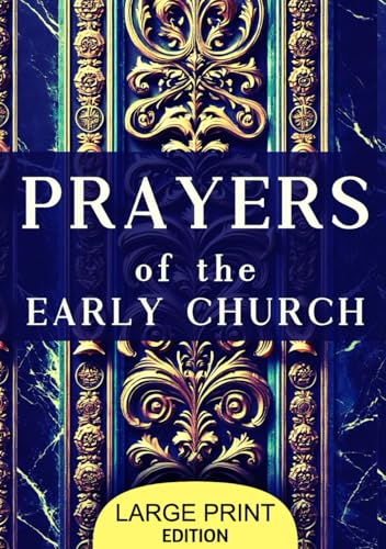 Prayers of the Early Church: A timeless collection of early Christian prayers, offering spiritual insight from the apostles, saints, and martyrs, ... group devotions, and liturgical inspiration.