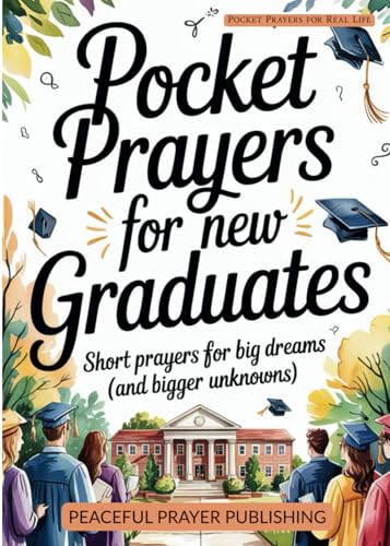 Pocket Prayers for New Graduates: Short Prayers for Big Dreams (and Bigger Unknowns) (Pocket Prayers for Real Life)