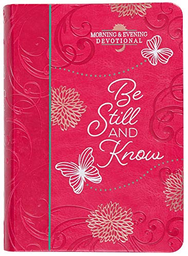 Be Still and Know: Morning & Evening Devotional - A Morning and Evening Devotional for Your Quiet Time with God, Inspiration to Help You Rest Assured ... Love For You
