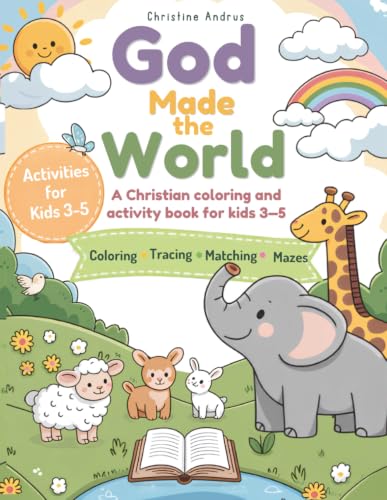 God Made the World A Christian Coloring and Activity Book for Kids Ages 3–5: Simple Bible Activities, Big Coloring Pages, Tracing, Matching, Mazes, and the 7 Days of Creation