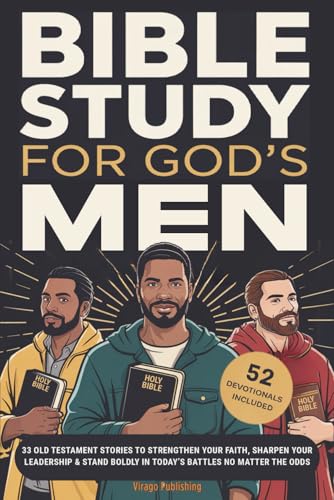 Bible Study For God’s Men: 33 Old Testament Stories To Strengthen Your Faith, Sharpen Your Leadership & Stand Boldly in Today’s Battles No Matter The Odds (Christian Faith and Purpose Series)