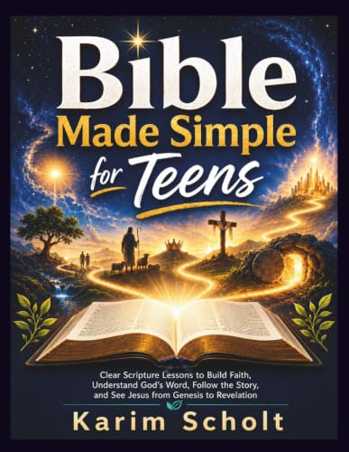 Bible Made Simple for Teens: Clear Scripture Lessons to Build Faith, Understand God's Word, Follow the Story, and See Jesus from Genesis to Revelation