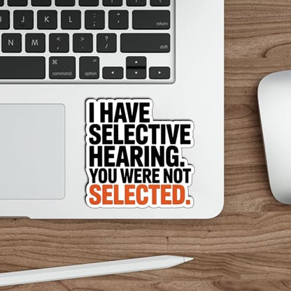 (3Pcs) I Have Selective Hearing You were Not Selected Sticker Funny Sarcastic Stickers Quotes Inspirational Phrase Vinyl Decal Gifts for Tumbler Laptop Kindle Water Bottles Tablet Books Phone Size 3" - color: I Have Selective Hearing You Were Not Selected