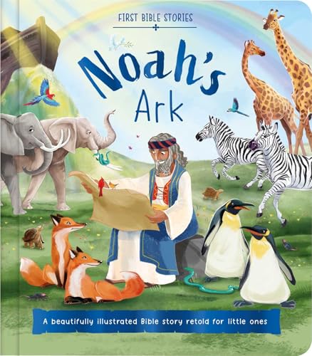 First Bible Stories: Noah's Ark: a Beautifully Illustrated Bible Story Retold for Little Ones