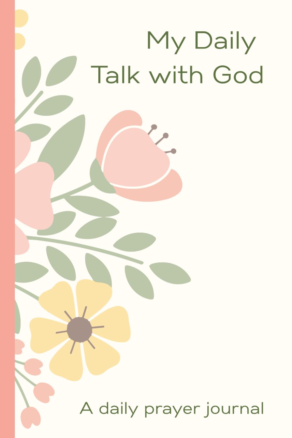 My Daily Talk with God: A Christian Prayer Journal for Girls Ages 6 and Older; Simple 3-Question Daily Prayer Prompts.