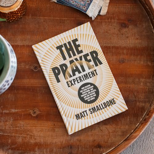 The Prayer Experiment: How Praying Like Jesus Realigns Everything - Our Thoughts, Our Hearts, and Our Posture Toward God and the World