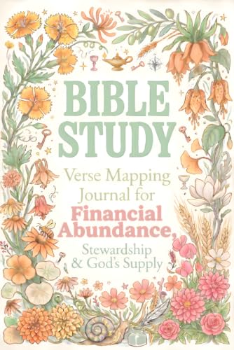 BIBLE STUDY FOR FINANCIAL ABUNDANCE, STEWARDSHIP & GOD'S SUPPLY: VERSE MAPPING & 52-WEEK GUIDED PRAYER BOOK: Devotional Faith-Based Reflection & ... Mapping: Anchored in Grace Through Scripture)