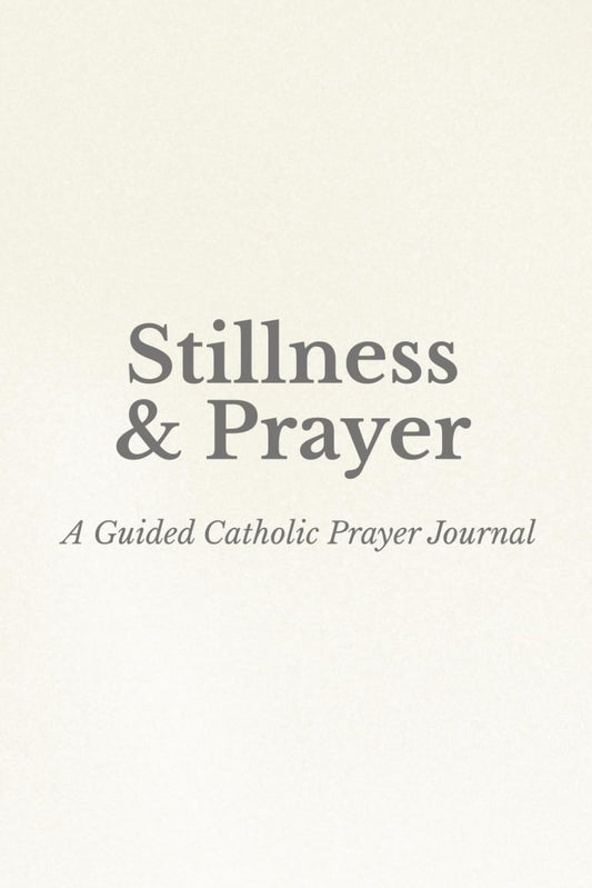 Stillness & Prayer: A Guided Catholic Prayer Journal