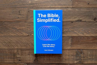The Bible, Simplified: Learn the Story, Live the Story (A Christian Guide to Help You Understand the Meaning and the Message of Scripture)