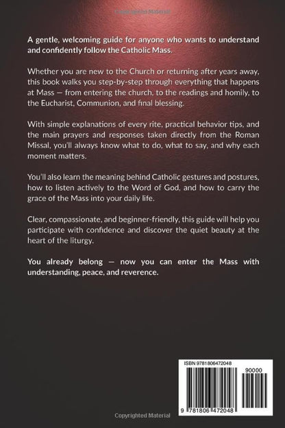 Catholic Order of the Holy Mass: A Complete Guide with Prayers, Responses, and Step-by-Step Instructions for Newcomers and Those Rekindling their ... to the Missal and the Church’s Catechism