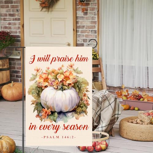 Thanksgiving Ggarden Flags 12"x18" Double Sided, Christian Fall House Flag for Outdoor Outside Lawn Patio Porch Yard Sign Autumn Pumpkin Sign Decor, I Will Praise Him in Every Season