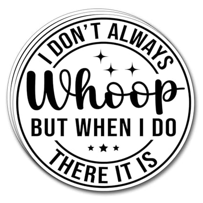 (3Pcs) I Don't Always Whoop But When I Do There It is Sticker Funny Motivational Sayings Decals Decorate Books Laptop Phone Water Bottles Kindles Tumbler Waterproof Vinyl Stickers 3" Inch - color: I Don't Always Whoop But When I Do There It is