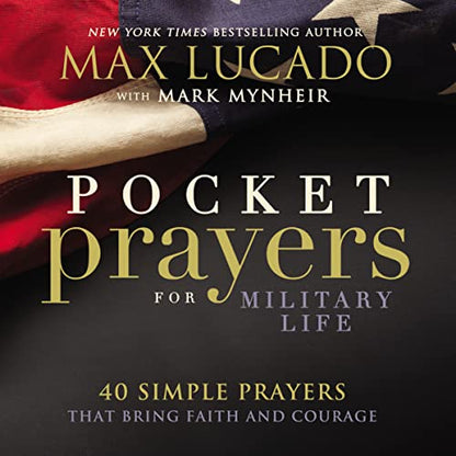 Pocket Prayers for Military Life: 40 Simple Prayers That Bring Faith and Courage (Pocket Prayers with Max Lucado)