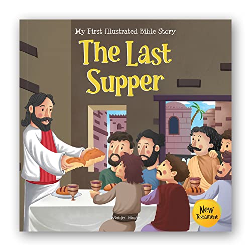 My First Illustrated Bible Story: The Last Supper - English / Popular Stories from Bible / Easy to Understand Children Books with Pictures / Child-friendly (My First Bible Stories)