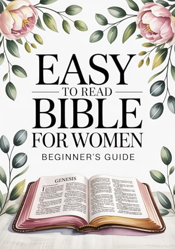 Easy To Read Bible For Women Beginner’s Guide: A Simple Overview Of All 66 Books With Key Stories, Verses, And Applications For Everyday Life. ... Women & Bible For Women Easy To Understand.