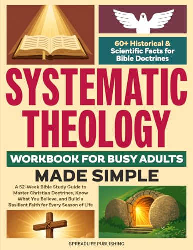 Systematic Theology Workbook for Busy Adults — Made Simple: A 52-Week Bible Study Guide to Master Christian Doctrines, Know What You Believe, and Build a Resilient Faith for Every Season of Life