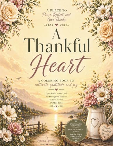 A Thankful Heart: A Coloring Devotional For Gratitude And Praise | 100 Pages, Large Print, 50 Calming Scenes To Color, Beautiful Scripture, Engaging Journal Prompts.|