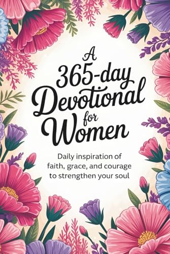 A 365-Day Devotional for Women: Daily Inspiration to Strengthen Your Soul all through the year (Sixfold Grace: A Devotional Journey Across Languages)