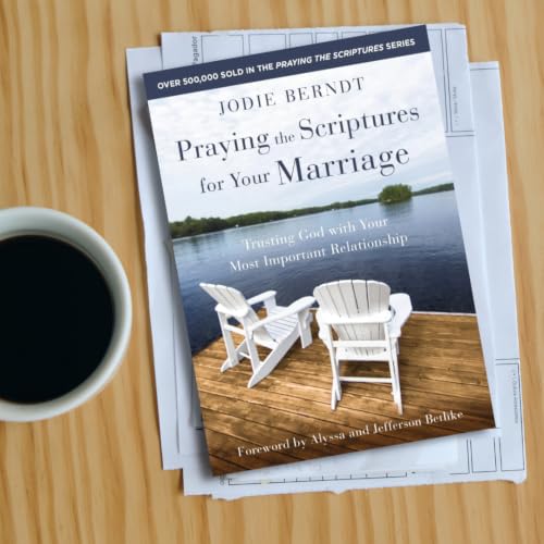 Praying the Scriptures for Your Marriage: Trusting God with Your Most Important Relationship