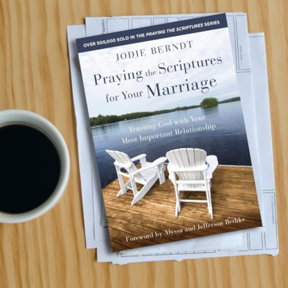 Praying the Scriptures for Your Marriage: Trusting God with Your Most Important Relationship