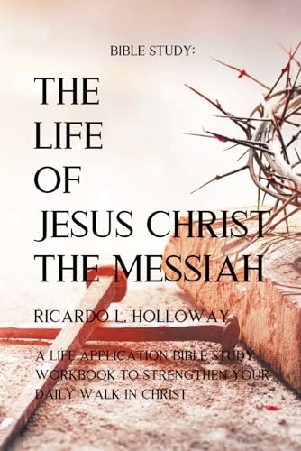 Bible Study: The Life of Jesus Christ - The Messiah: 6"x9" Version - Bible Study about Jesus Christ, Bible Study Commentary, and Bible Stories (The ... into the Bible’s Most Compelling Stories)