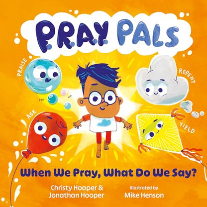 P.R.A.Y. Pals: When We Pray, What Do We Say? (Christian Storybook that Teaches Children How to Pray with Interactive Family Prompts and the Lord’s Prayer — For Toddlers, Preschoolers, & Kids Ages 3-5)