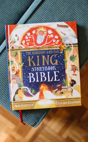 The Kingdom and the King Storybook Bible (70 Illustrated Children’s Bible Stories from the Old & New Testaments for Girls and Boys Ages 4-8)