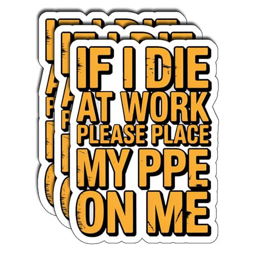 (3Pcs) If I Die at Work Please Place My PPE On Me Stickers Funny Safety Work Quote Construction Humor Gifts Waterproof Vinyl Decals for Hard Hat Laptop Tool Box Size 3" x 2" - color: If I Die at Work Please Place My Ppe on Me