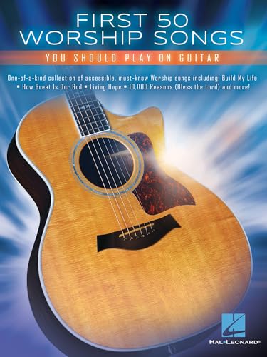 First 50 Worship Songs You Should Play on Guitar | Easy Christian Guitar Songbook with Chords and Lyrics | Beginner Worship Sheet Music for Practice and Church | Praise Songs for Acoustic Guitar