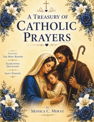 A TREASURY OF CATHOLIC Prayers: Including the Holy Rosary, Traditional Devotions, & Saint prayers