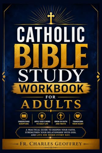 Catholic Bible Study Workbook for Adults: A Guided Catholic Scripture Study Companion with Faith-Building Lessons, Reflection Exercises, Catechism ... and Biblical Formation for Adult Learners