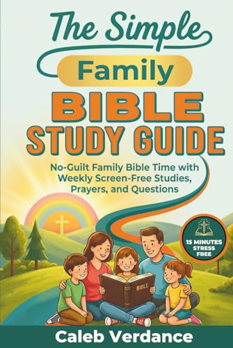 The Simple Family Bible Study Guide: No-Guilt Family Bible Time with Weekly Screen-Free Studies, Prayers, and Questions (Bible Study Essentials)