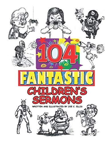104 Fantastic Children's Sermons: Bible Lessons for Church, Home, and School