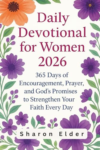 Daily Devotional for Women 2026: 365 Days of Encouragement, Prayer, and God’s Promises to Strengthen Your Faith Every Day
