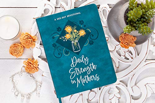 Daily Strength for Mothers: A 365-Day Devotional - A Beautiful Gift for Mom to Help Her Find Strength, Hope, and Joy in the Busyness of Life While Building a Stronger Relationship with Her Kids