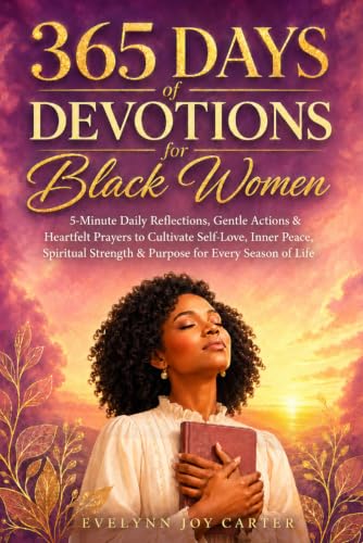 365 Days of Devotions for Black Women: 5-Minute Daily Reflections, Gentle Actions & Heartfelt Prayers to Cultivate Self-Love, Inner Peace, Spiritual ... Season of Life (365 Days of Grace for Women)
