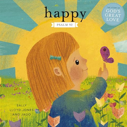 Happy: A Song of Joy and Thanks for Little Ones, based on Psalm 92. (The Story of God’s Great Love)