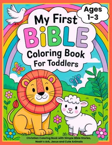 Bible Coloring Book for Toddlers Ages 1-3: My First Christian Coloring Book with Simple Bible Stories, Noah’s Ark, Jesus and Cute Animals