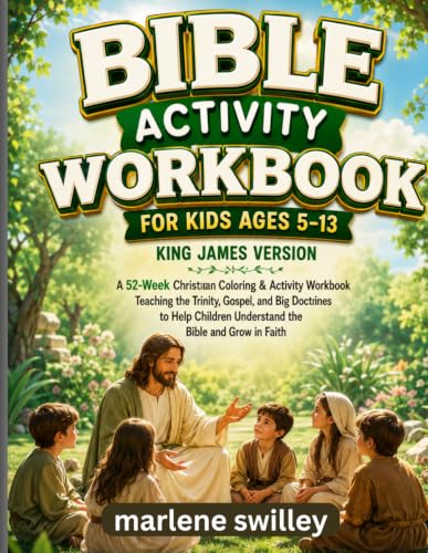 Bible Activity Workbook for Kids Ages 5–13 king james version: A 52-Week Christian Coloring & Activity Workbook Teaching the Trinity, Gospel, and Big Doctrines to Help Children Understand the Bible,