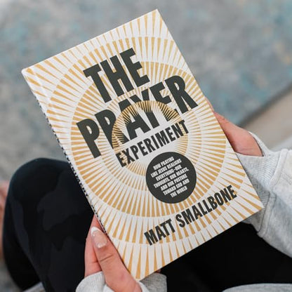 The Prayer Experiment: How Praying Like Jesus Realigns Everything - Our Thoughts, Our Hearts, and Our Posture Toward God and the World