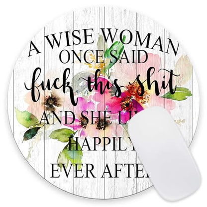 Round Mouse Pad 7.9x7.9inch,Non-Slip Rubber Base Wireless Gaming MousePads for Computers Laptop Office,Cute Mouse Pads with Designs for Women - A Wise Woman Once Said and She Lived Happily Ever After - color: Funny Quote