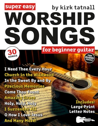 Super Easy Worship Songs for Beginner Guitar: 30 Hymns and Gospels in Big Letter Notes and Guitar Tab—Amazing Grace, Holy, Holy, Holy, and More (Large Print Letter Notes Sheet Music)