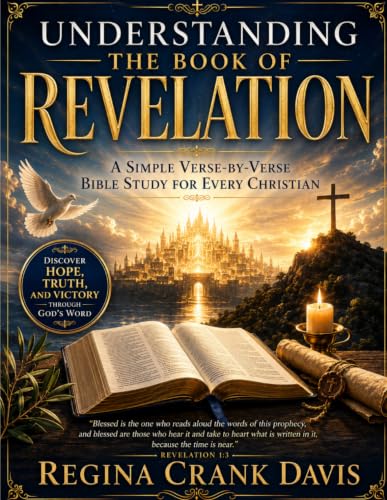 Understanding the Book of Revelation: A Simple Verse-by-Verse Bible Study for Every Christian