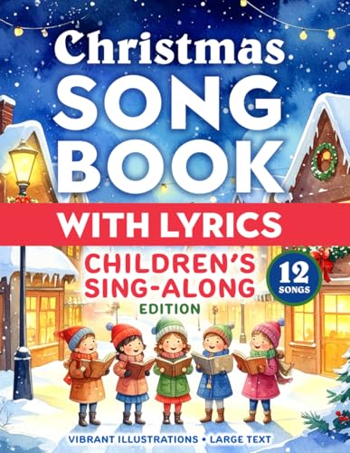 Christmas Song Book with Lyrics: Children's Sing-along Edition: Full-color interiors with illustrations - classic collection of traditional holiday songs & carols (Stocking Stuffers)